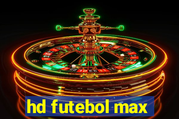 hd futebol max